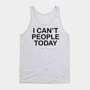 I Can't People Today Tank Top